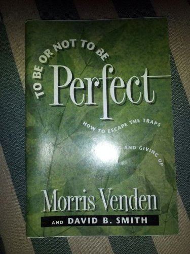 To Be or Not to Be Perfect: How to Escape the Traps of Trying and Giving Up,Used