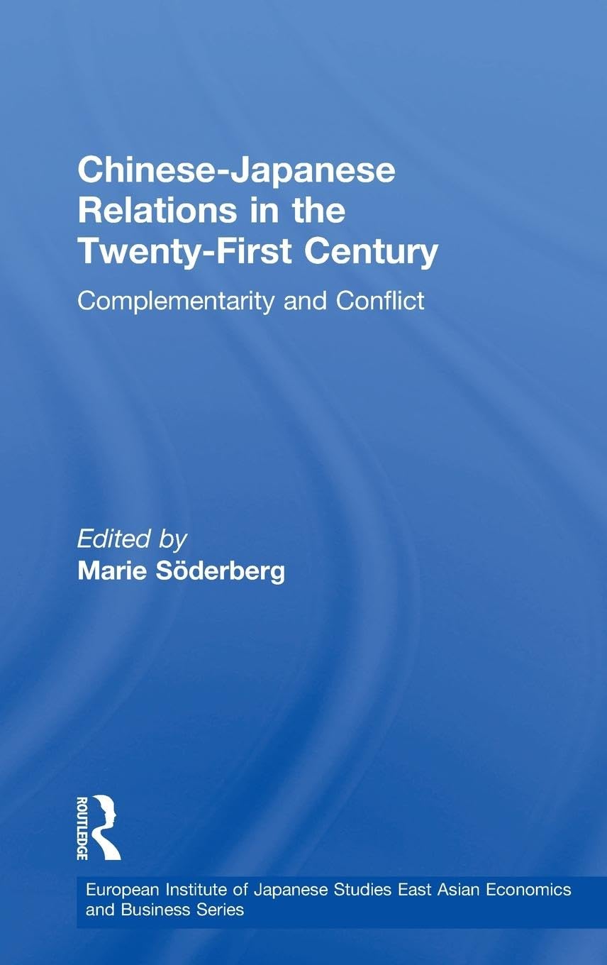 Chinesejapanese Relations In The Twenty First Century: Complementarity And Conflict (European Institute Of Japanese Studies Eas