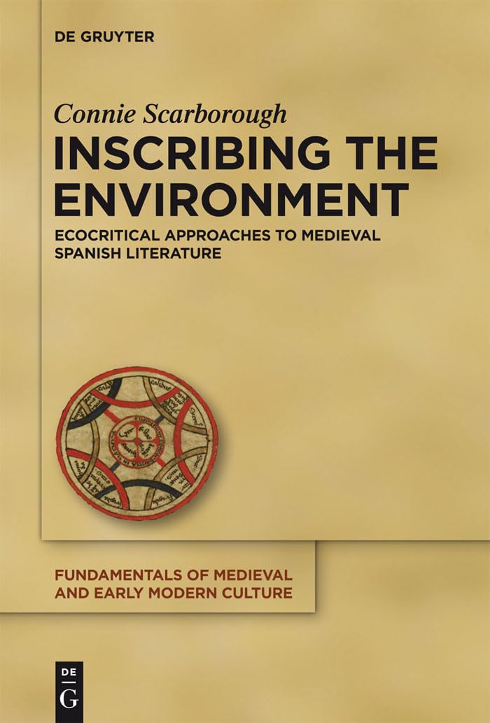 Inscribing the Environment: Ecocritical Approaches to Medieval Spanish Literature (Fundamentals of Medieval and Early Modern Cul,Used