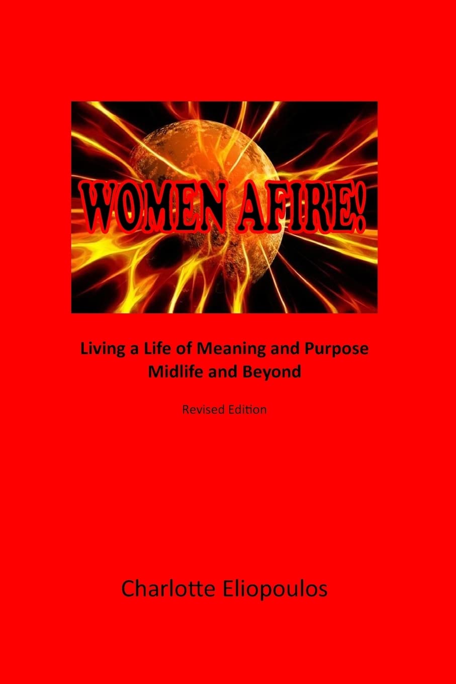 Women Afire!: Living A Life Of Meaning And Purpose Midlife And Beyond,Used