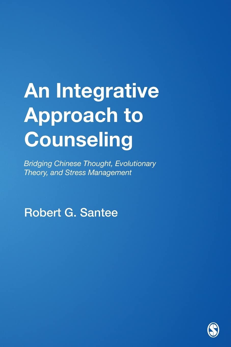 An Integrative Approach to Counseling: Bridging Chinese Thought, Evolutionary Theory, and Stress Management (Multicultural Aspec,Used