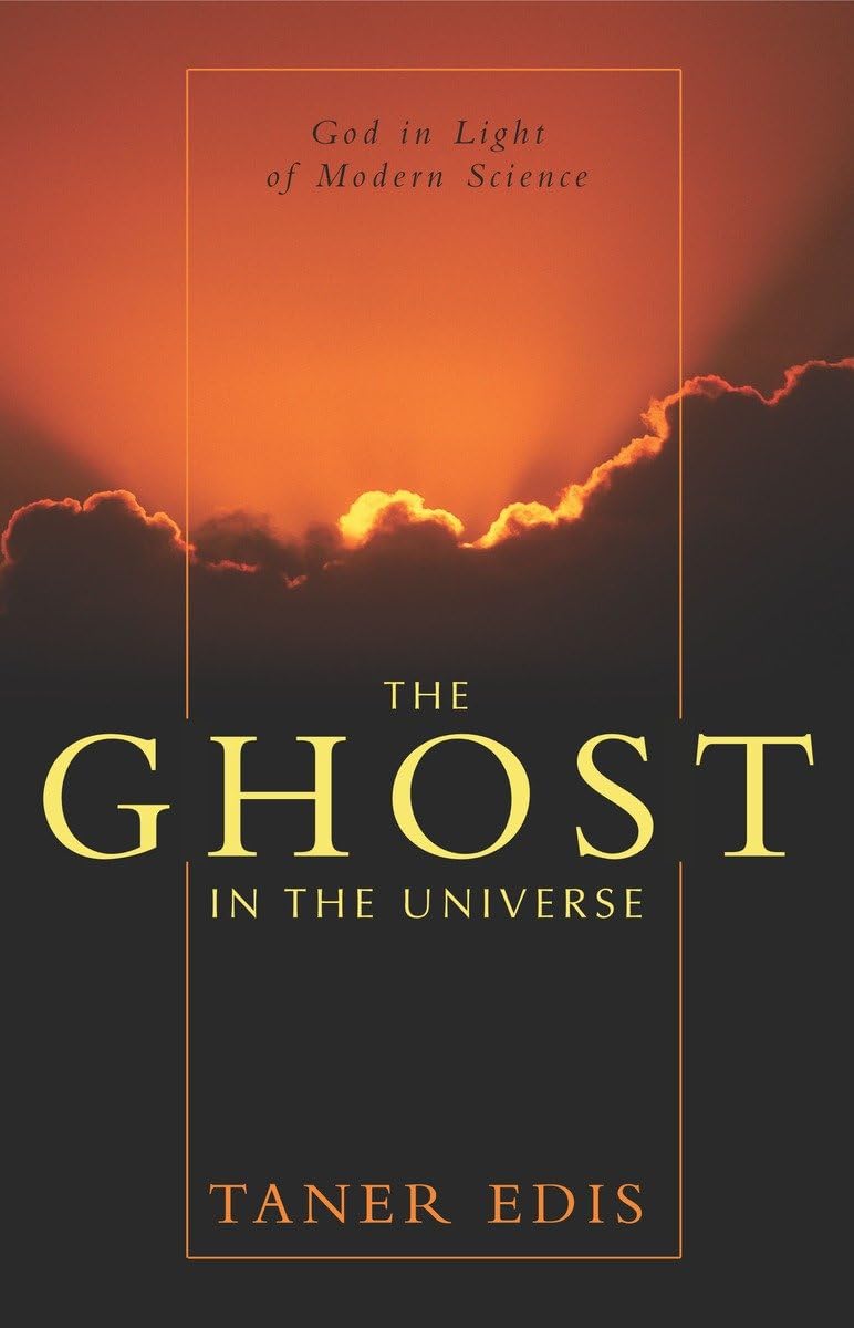 The Ghost In The Universe: God In Light Of Modern Science