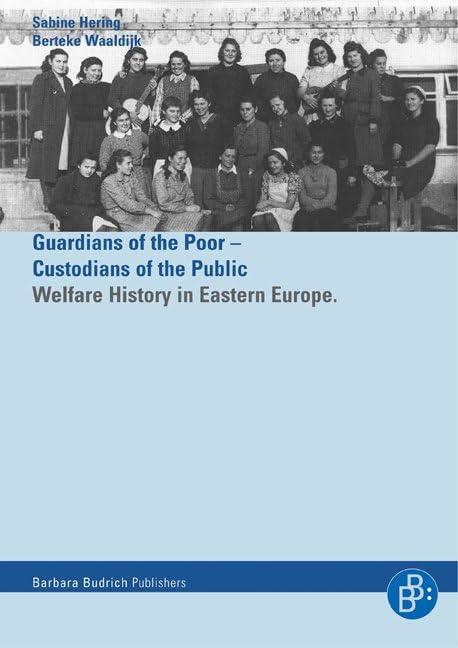 Guardians of the Poor Custodians of the Public / Helfer Der Armenhter Der ffentlichkeit: Welfare History in Eastern Europe 19,Used