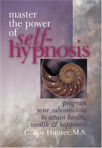 Master The Power Of Selfhypnosis: Program Your Subconscious To Attain Health, Wealth & Happiness,New