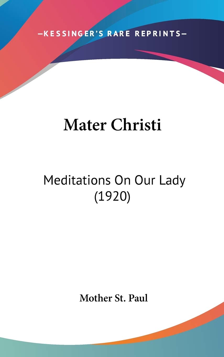Mater Christi: Meditations On Our Lady (1920),New