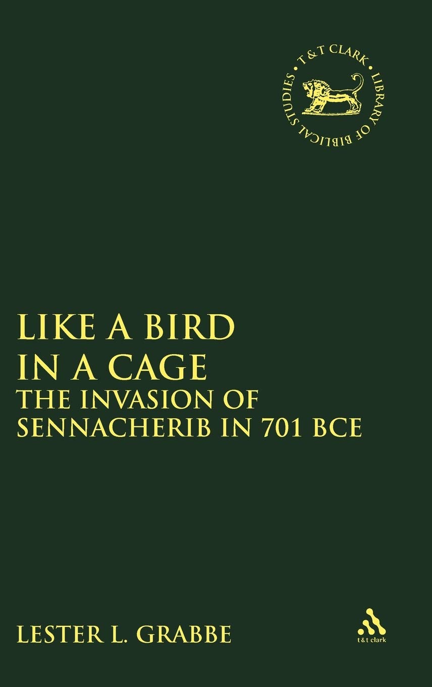 Like A Bird In A Cage: The Invasion Of Sennacherib In 701 Bce (The Library Of Hebrew Bible/Old Testament Studies, 363),Used