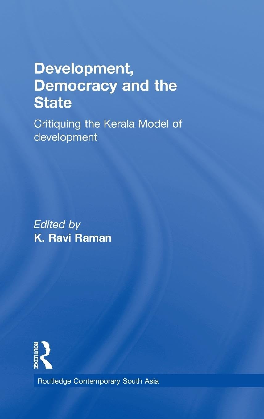 Development, Democracy and the State: Critiquing the Kerala Model of Development (Routledge Contemporary South Asia Series),Used