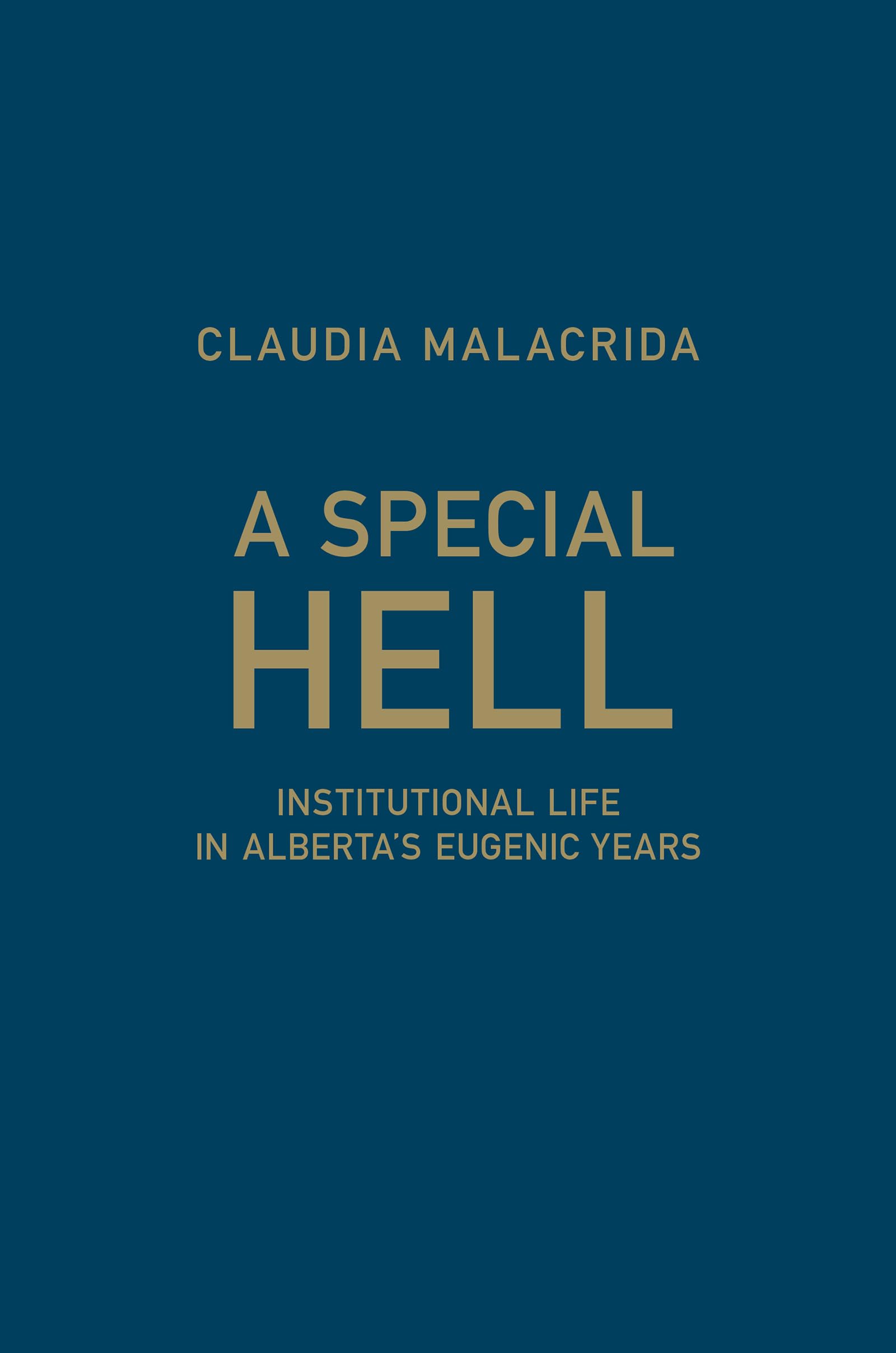 A Special Hell: Institutional Life in Alberta's Eugenic Years,Used