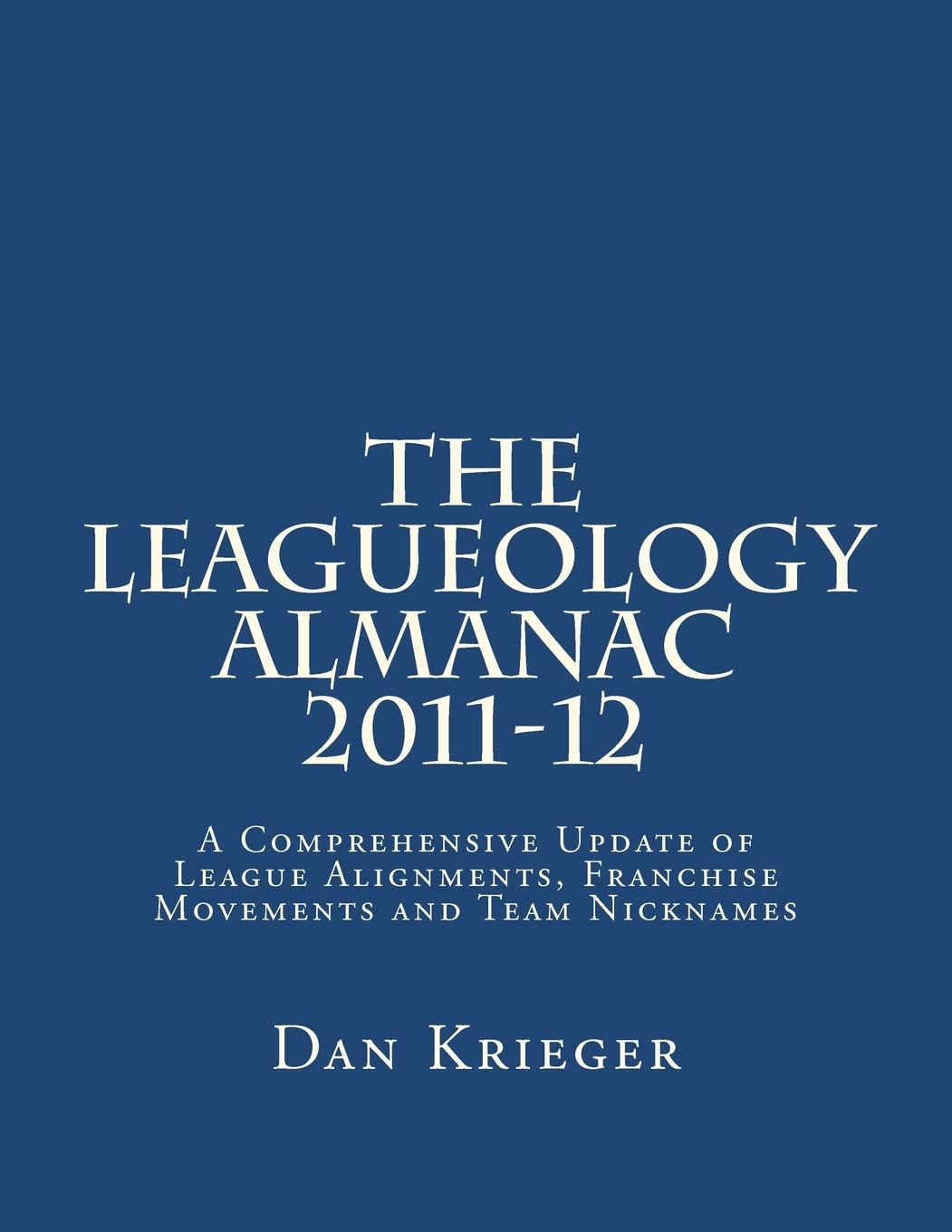 The Leagueology Almanac 201112: A Comprehensive Update Of League Alignments, Franchise Movements And Team Nicknames,Used