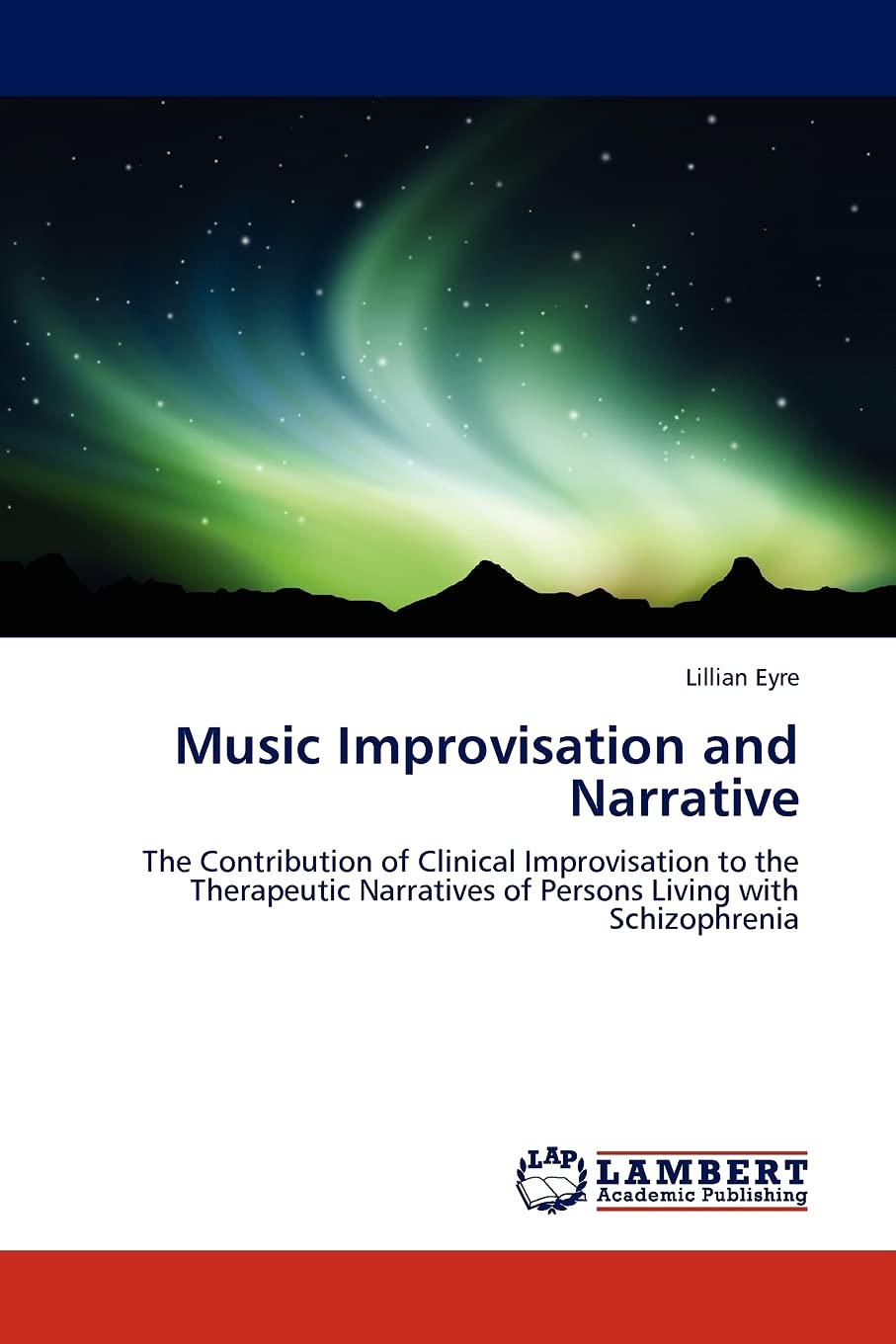 Music Improvisation and Narrative: The Contribution of Clinical Improvisation to the Therapeutic Narratives of Persons Living wi,Used