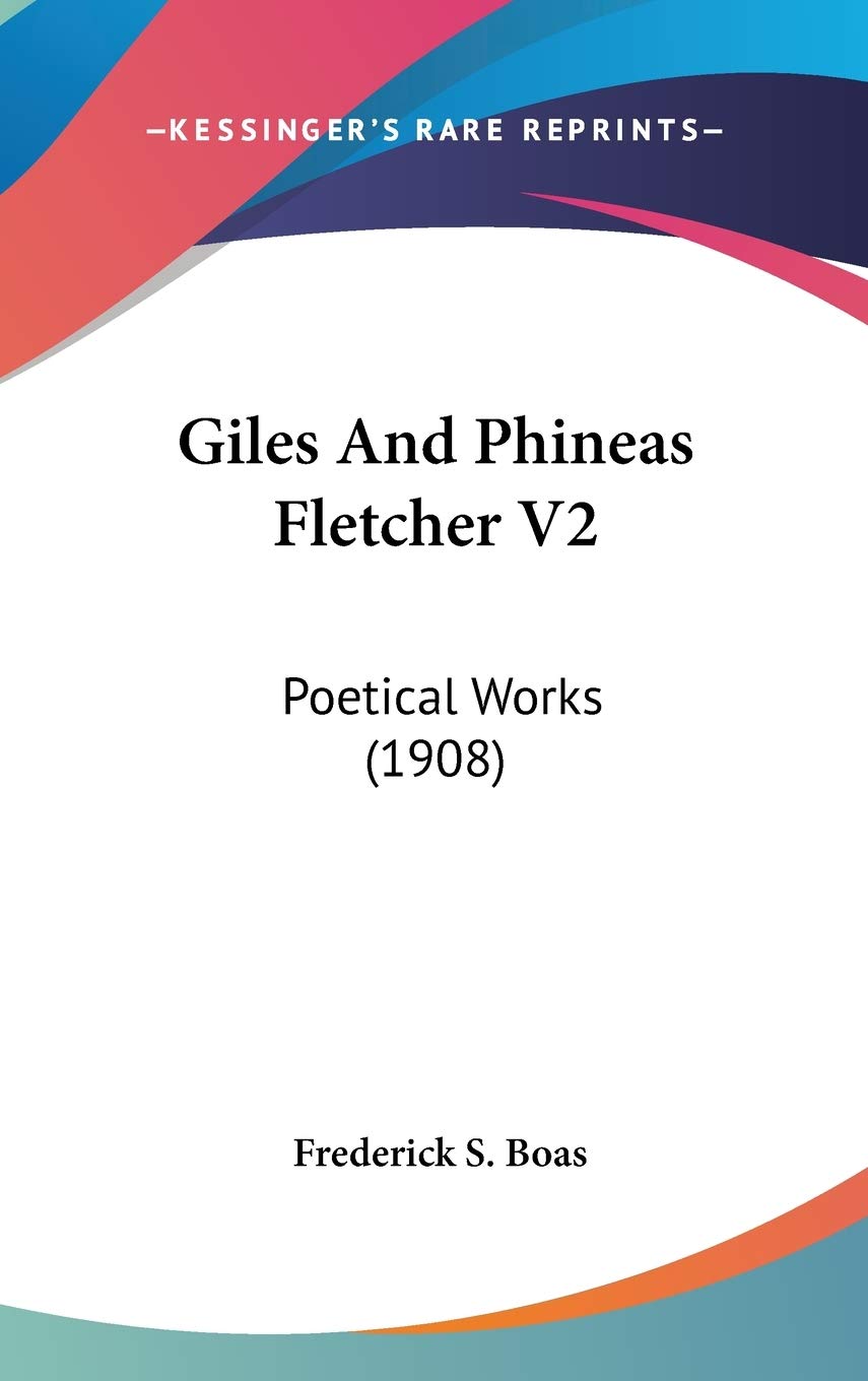 Giles And Phineas Fletcher V2: Poetical Works (1908),New