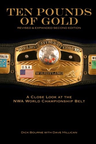 Ten Pounds of Gold (2nd Edition): A Close Look at the NWA World Championship Belt,New