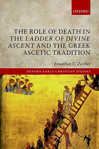 The Role of Death in the Ladder of Divine Ascent and the Greek Ascetic Tradition (Oxford Early Christian Studies),Used