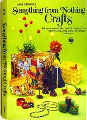 Something from nothing crafts (Chilton's creative crafts series),Used