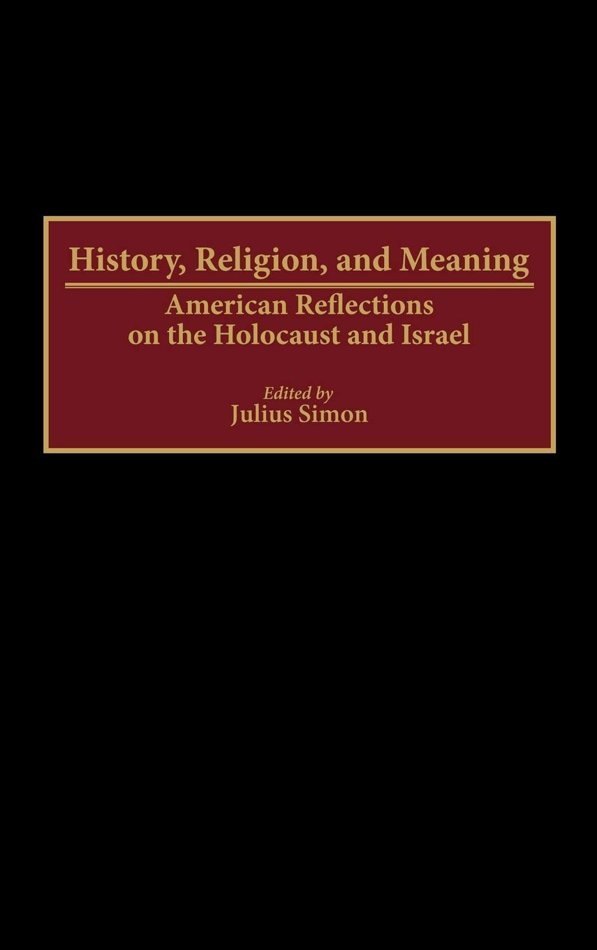 History, Religion, And Meaning: American Reflections On The Holocaust And Israel (Contributions To The Study Of Religion),Used
