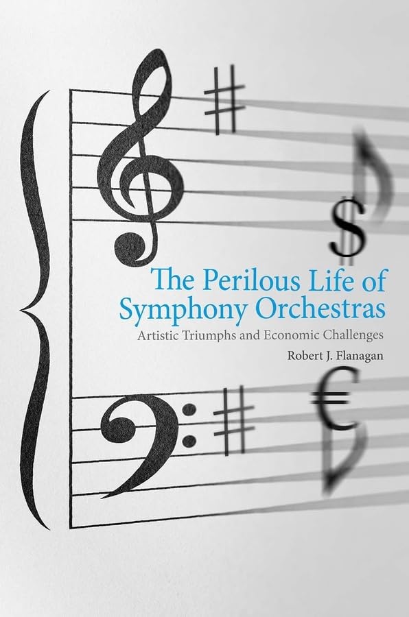 The Perilous Life Of Symphony Orchestras: Artistic Triumphs And Economic Challenges,Used