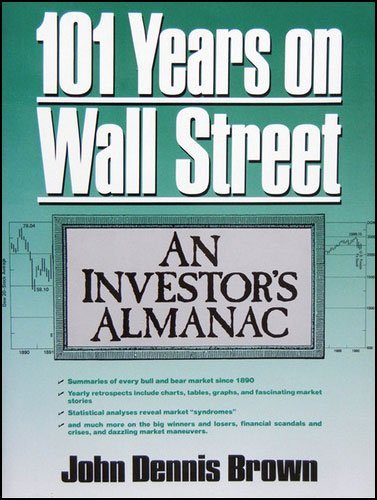 One Hundred One Years On Wall Street: An Investors Almanac,New