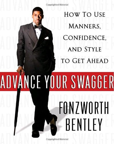 Advance Your Swagger: How To Use Manners, Confidence, And Style To Get Ahead