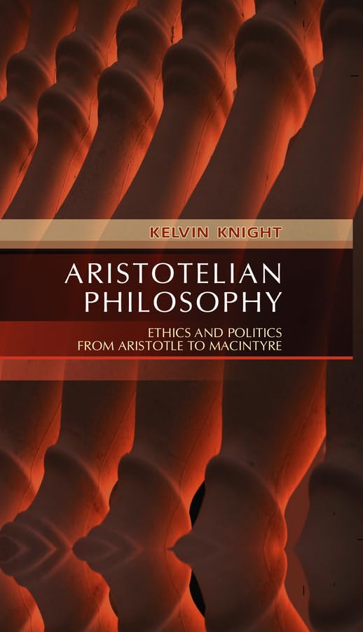 Aristotelian Philosophy: Ethics And Politics From Aristotle To Macintyre,New