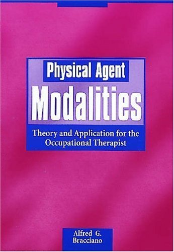 Physical Agent Modalities: Theory And Application For The Occupational Therapist
