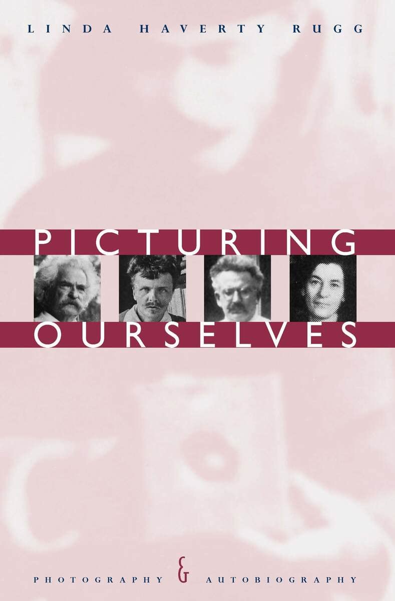 Picturing Ourselves: Photography And Autobiography
