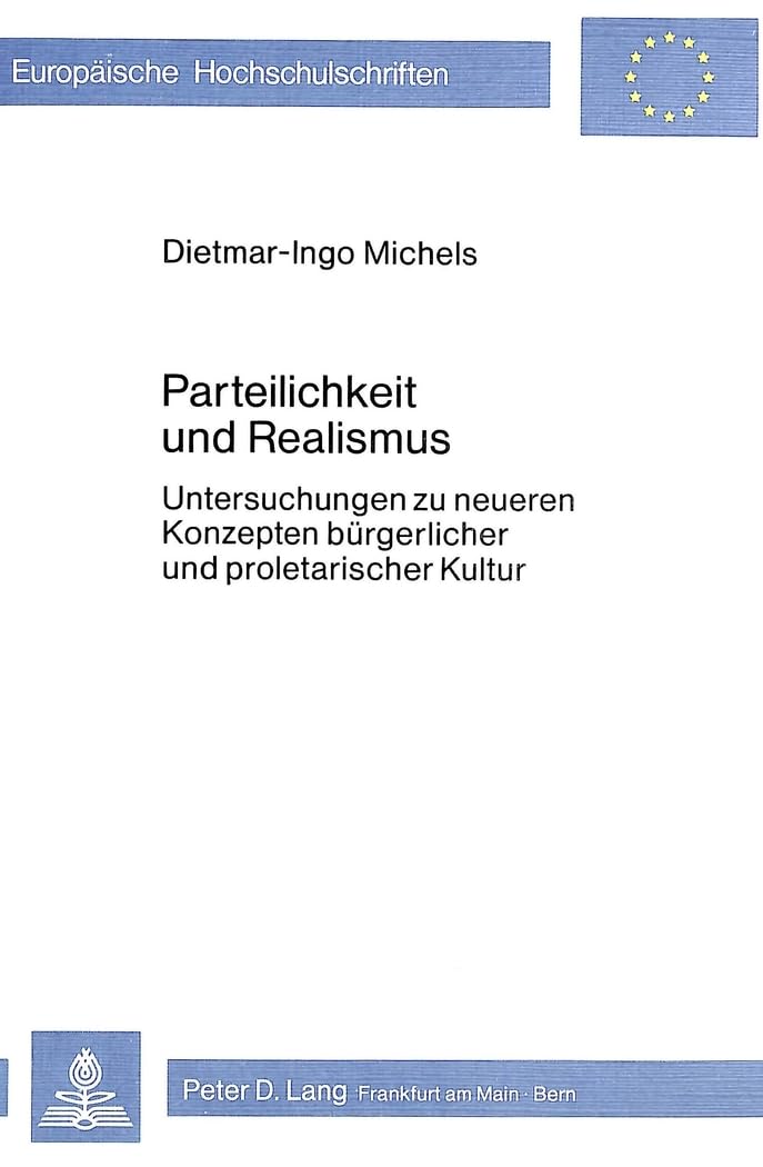 Parteilichkeit und Realismus: Untersuchungen zu neueren Konzepten brgerlicher und proletarischer Kultur (Europische Hochschulsch,Used