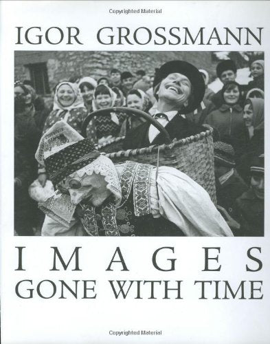 Images Gone With Time : Photographic Reflections Of Slovak Folk Life (19501965) (English And Slovak Edition),New