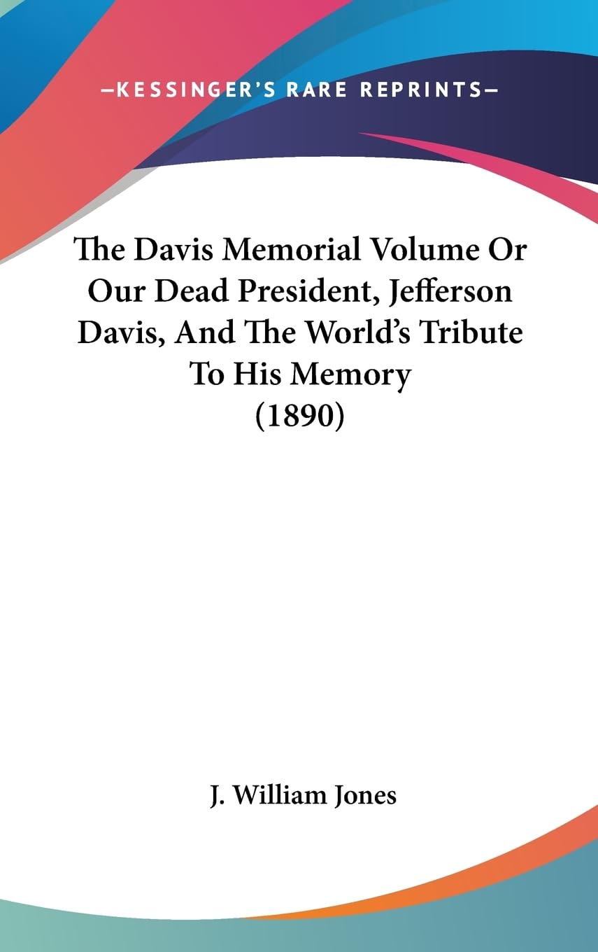 The Davis Memorial Volume Or Our Dead President, Jefferson Davis, And The World'S Tribute To His Memory (1890),Used