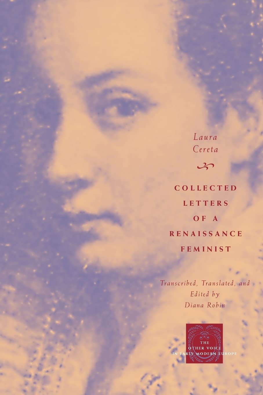 Collected Letters Of A Renaissance Feminist (The Other Voice In Early Modern Europe)