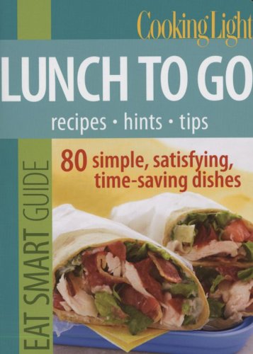 Cooking Light Eat Smart Guide: Lunch To Go: 80 Simple, Satisfying, Timesaving Recipes,Used