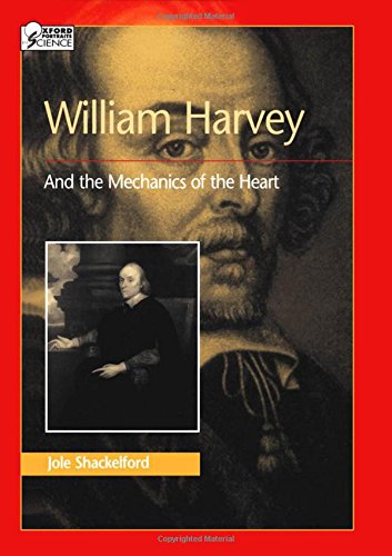 William Harvey And The Mechanics Of The Heart (Oxford Portraits In Science),New