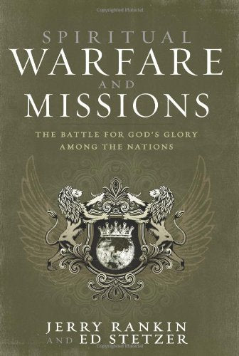 Spiritual Warfare and Missions: The Battle for Gods Glory Among the Nations,New