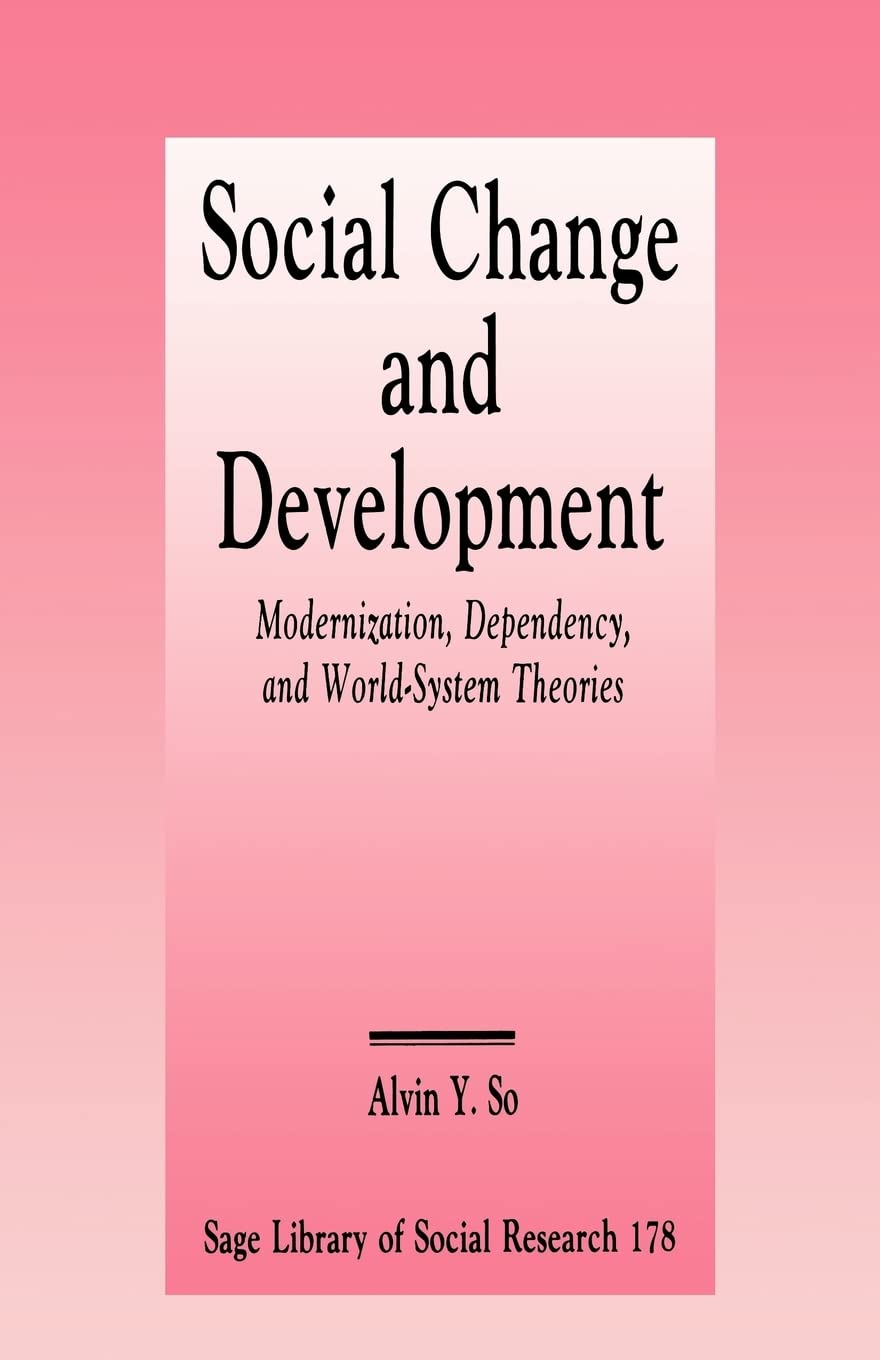 Social Change and Development: Modernization, Dependency and WorldSystem Theories (SAGE Library of Social Research),New