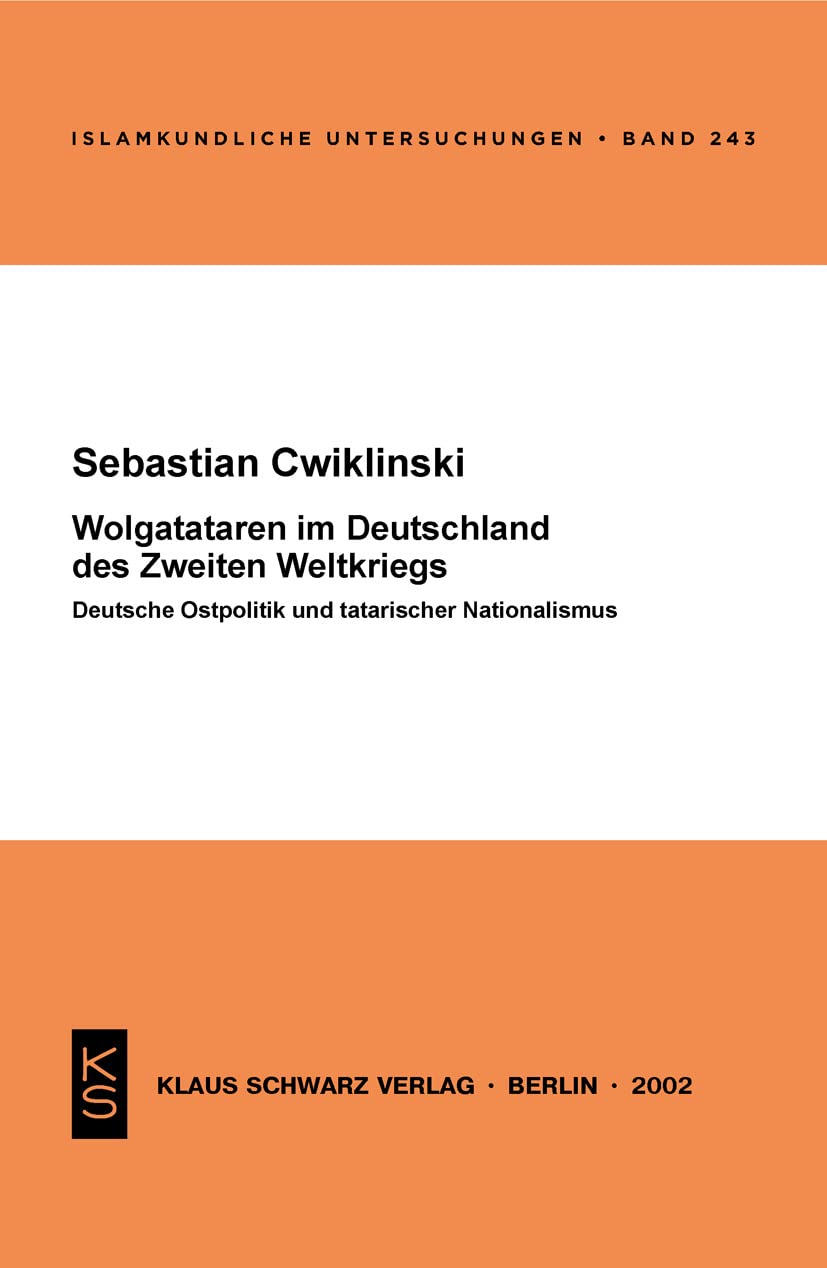 Wolgatataren im Deutschland des Zweiten Weltkriegs: Deutsche Ostpolitik und tatarischer Nationalismus (Islamkundliche Untersuchu,Used