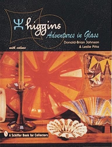 Higgins: Adventures in Glass (Schiffer Book for Collectors),New