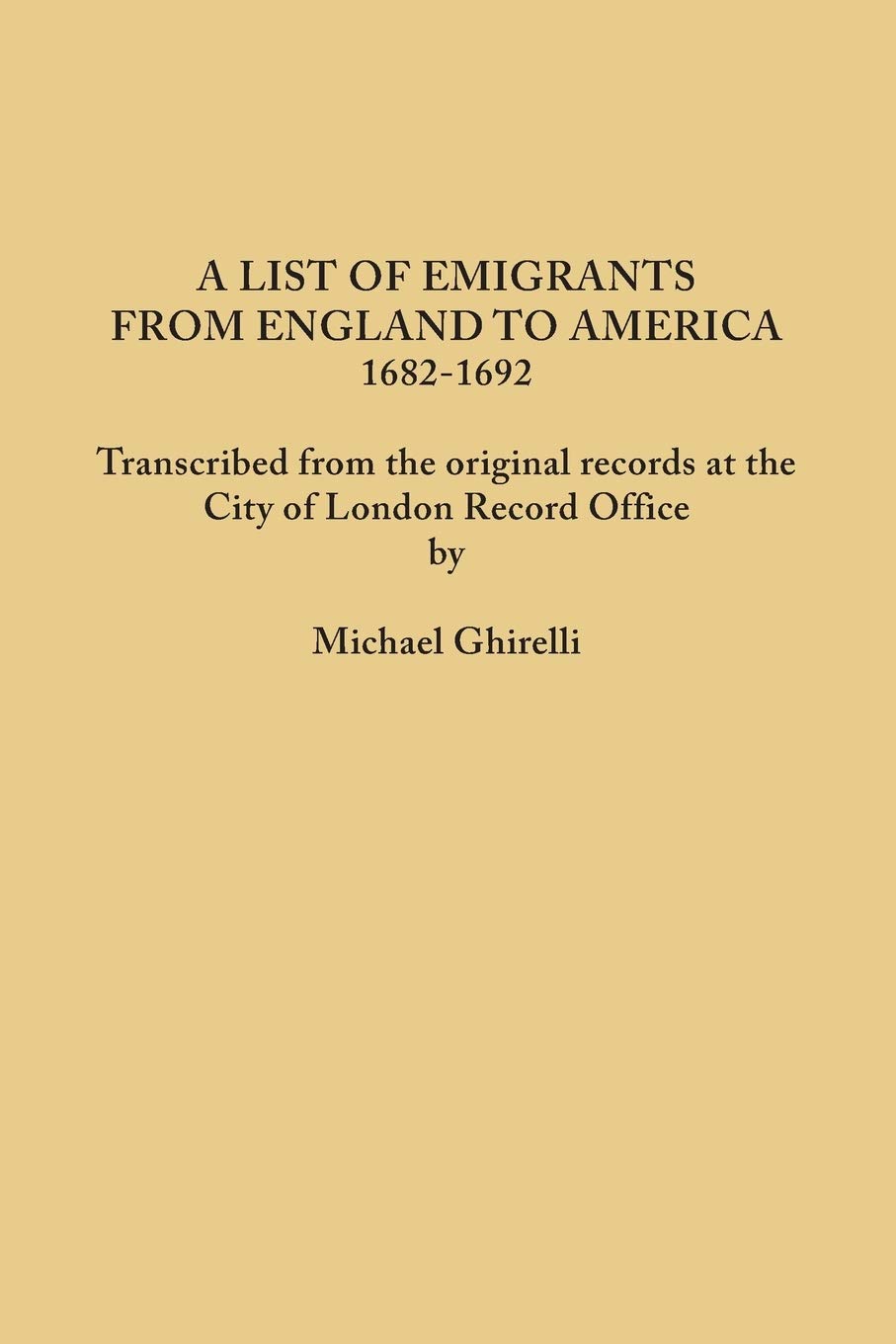List of Emigrants from England to America, 16821692. Transcribed from the Original Records at the City of London Record Office ,Used