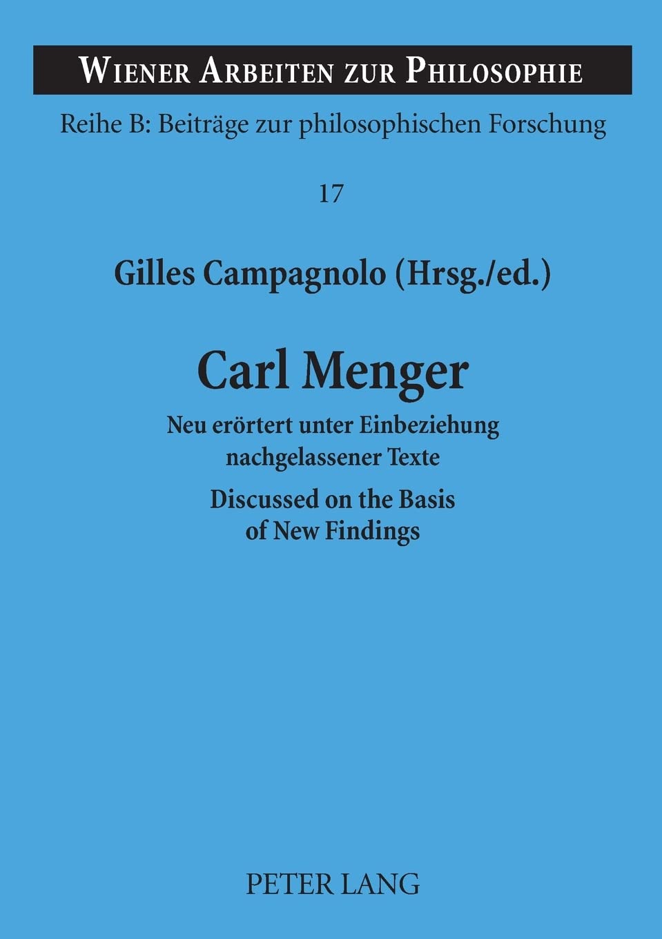 Carl Menger: Neu errtert unter Einbeziehung nachgelassener Texte Discussed on the Basis of New Findings (Wiener Arbeiten zur Ph,New