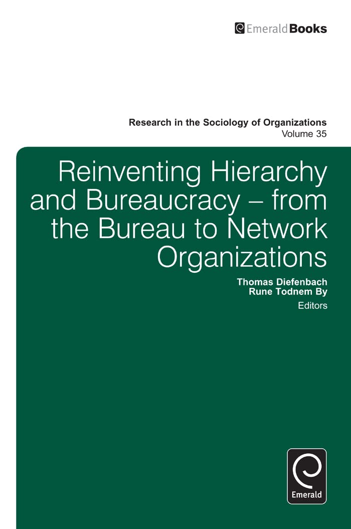 Reinventing Hierarchy and Bureaucracy: From the Bureau to Network Organizations (Research in the Sociology of Organizations, 35),Used