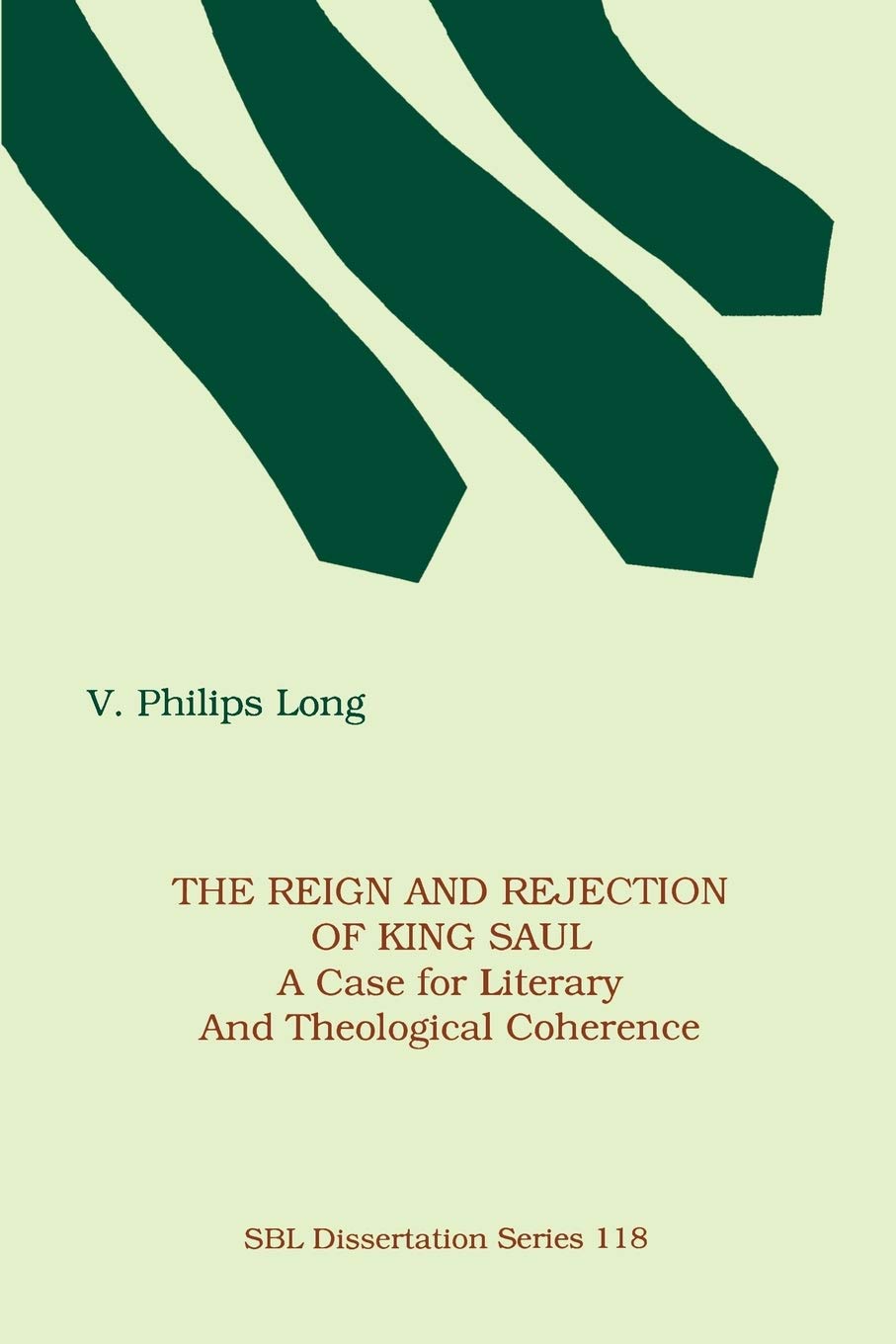 The Reign and Rejection of King Saul: A Case for Literary and Theological Coherence (Society of Biblical Literature),New