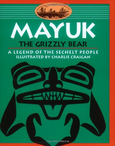 Mayuk the Grizzly Bear: A Legend of the Sechelt People (Legends of the Sechelt Nation),Used