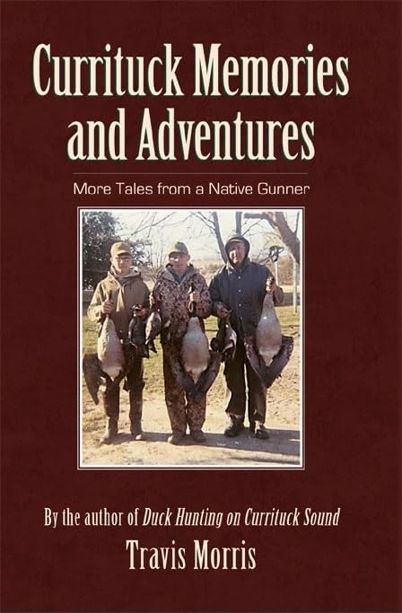 Currituck Memories and Adventures: More Tales from a Native Gunner,Used