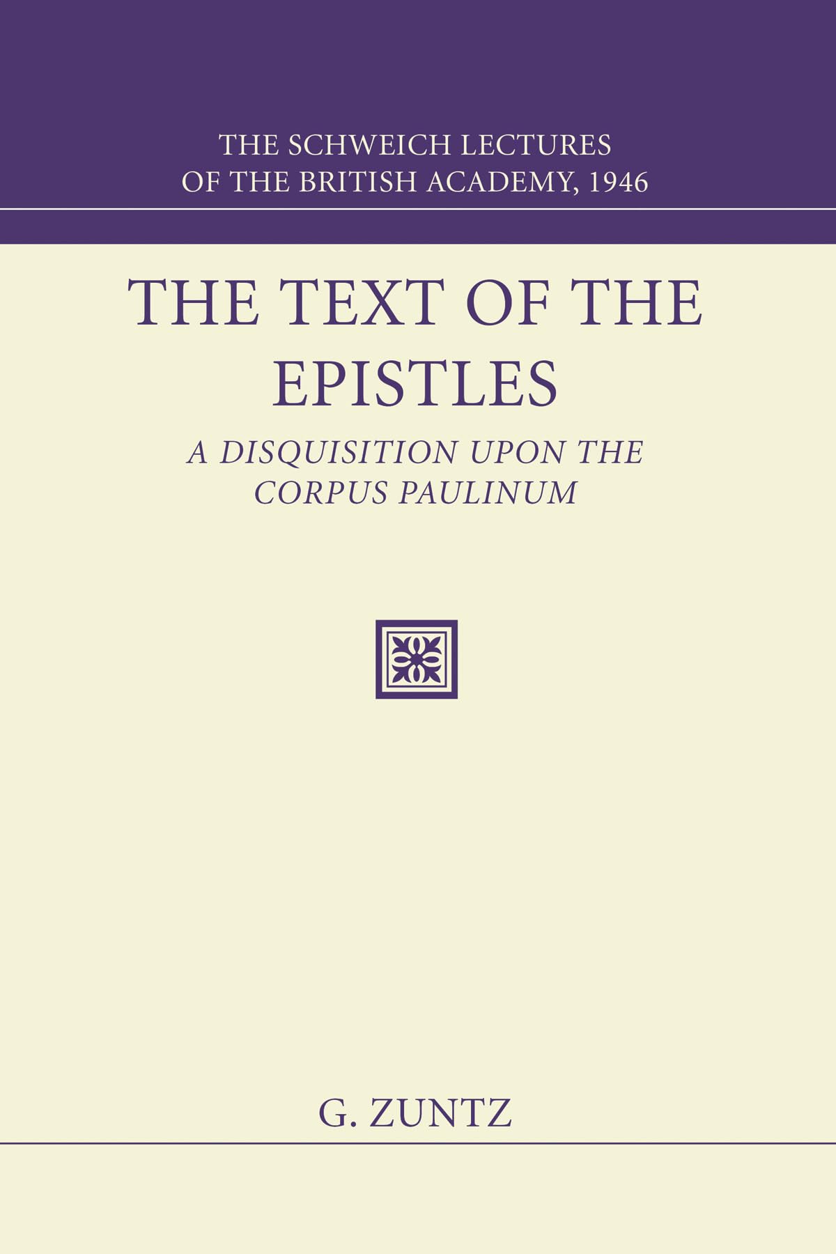 The Text of the Epistles: A Disquisition Upon the Corpus Paulinum: The Schweich Lectures of The British Academy, 1946,New