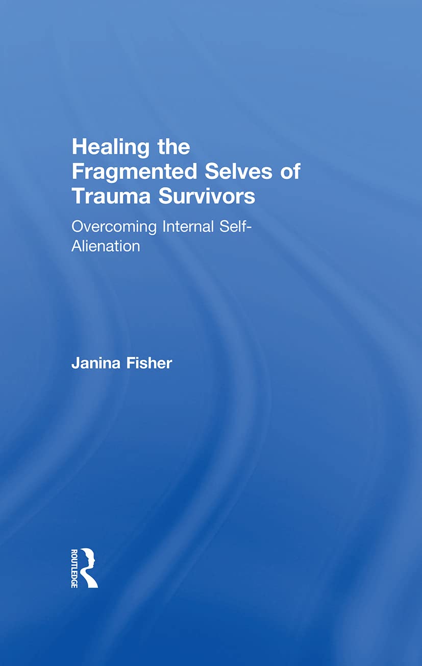 Healing the Fragmented Selves of Trauma Survivors,Used