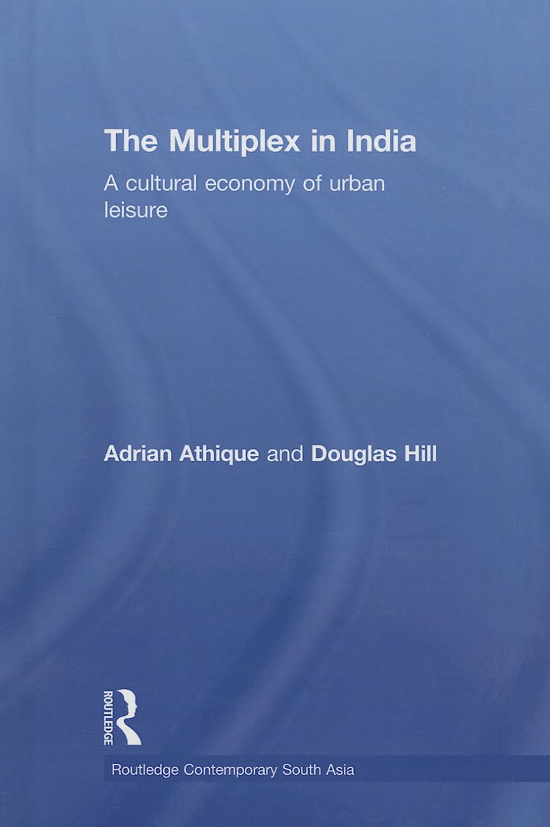 The Multiplex in India: A Cultural Economy of Urban Leisure (Routledge Contemporary South Asia Series),Used