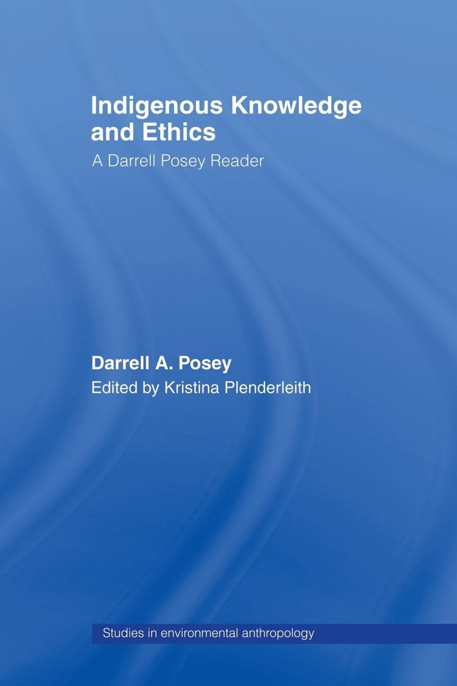 Indigenous Knowledge And Ethics (Studies In Environmental Anthropology)