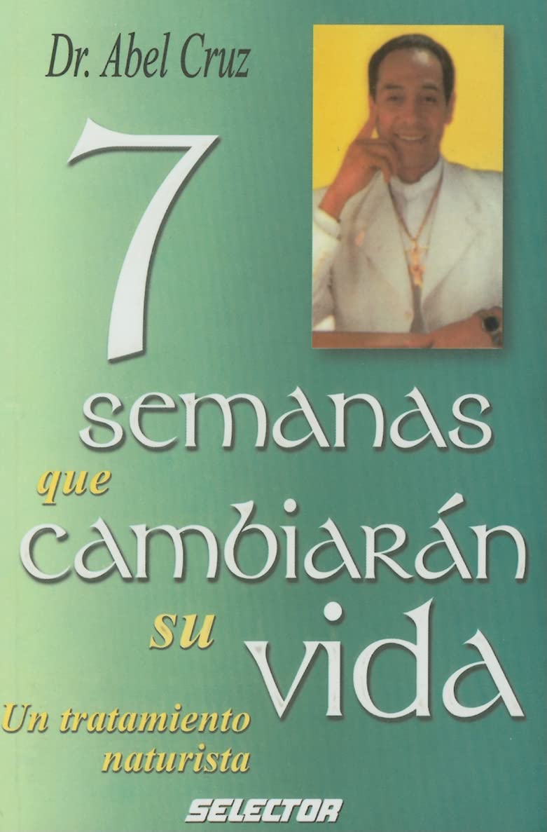7 Semanas que cambiaran su vida/7 Weeks That will Change your Life: Un tratamiento naturista (Spanish Edition),New