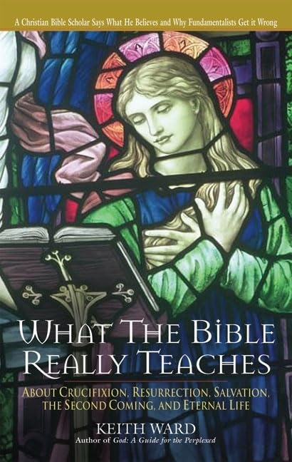 What The Bible Really Teaches: About Crucifixion, Resurrection, Salvation, The Second Coming, And Eternal Life,Used