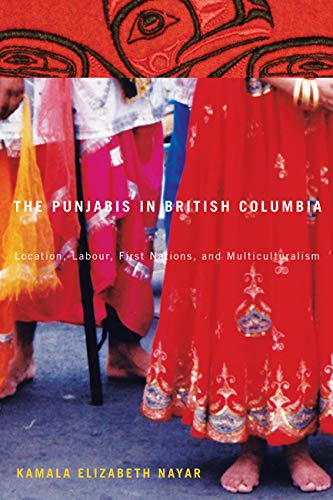 The Punjabis in British Columbia: Location, Labour, First Nations, and Multiculturalism (McGillQueens Studies in Ethnic History,New
