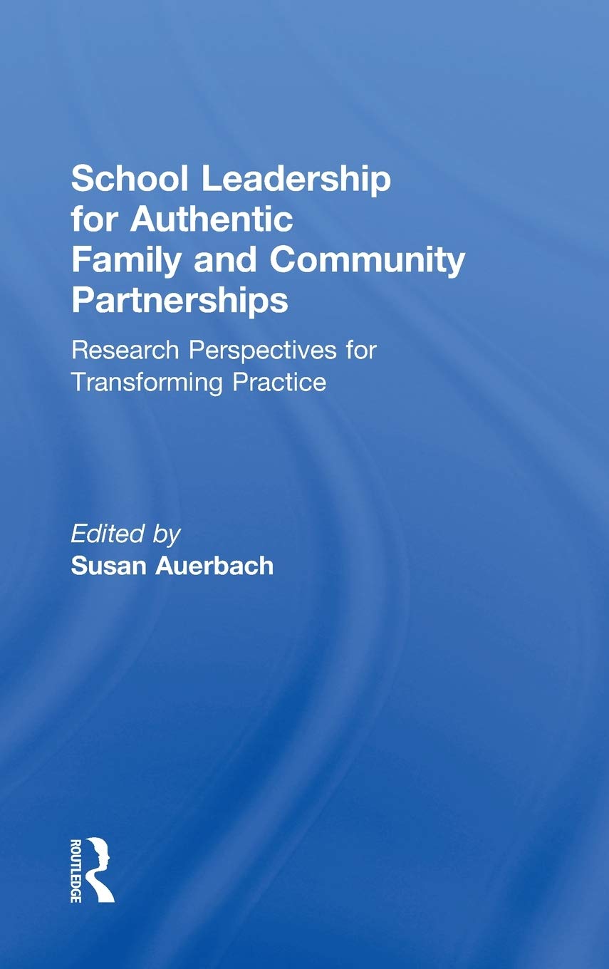 School Leadership for Authentic Family and Community Partnerships: Research Perspectives for Transforming Practice,Used