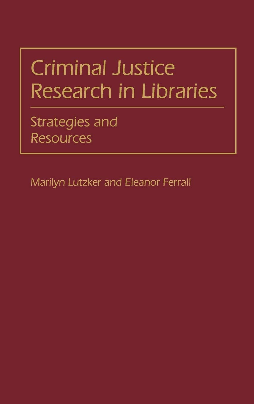 Criminal Justice Research In Libraries: Strategies And Resources